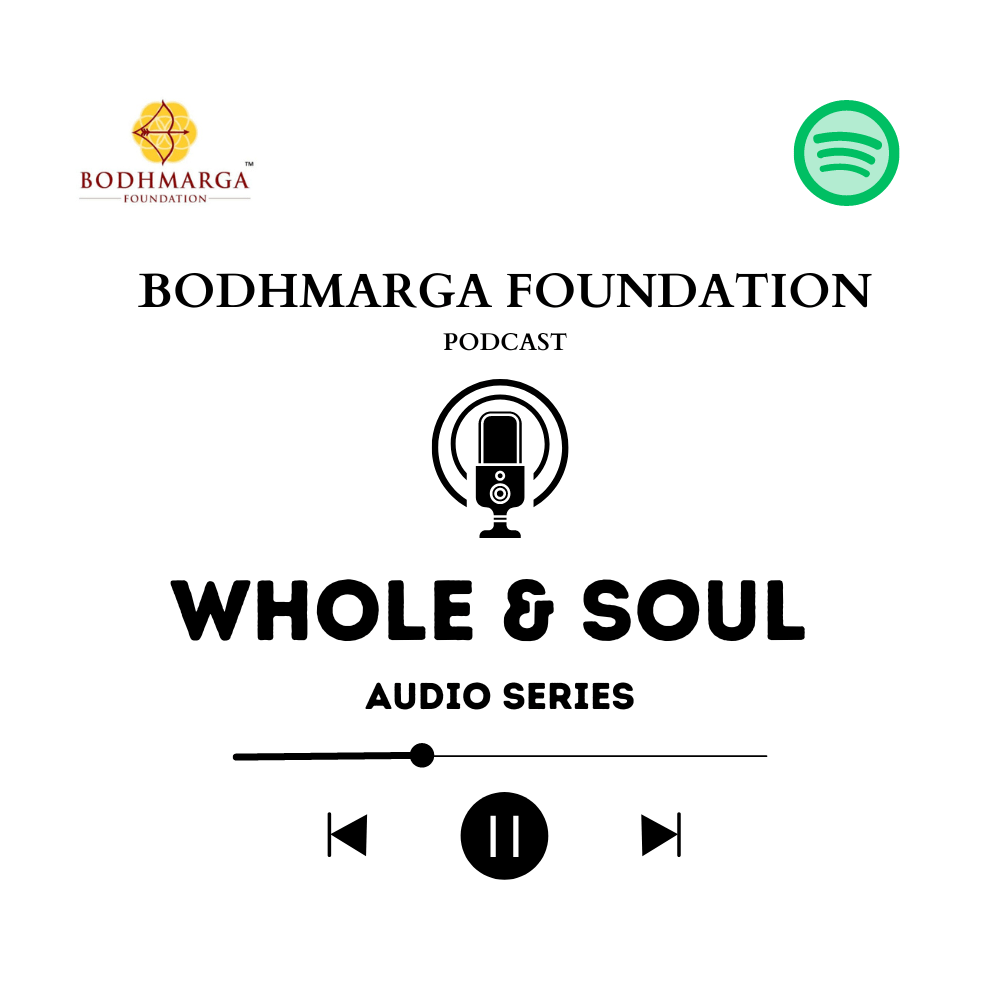 Whole & Soul - Audio Series - Bodhmarga Foundation Podcast on Spotify